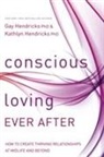 Gay Hendricks, Kathlyn Hendricks - Conscious Loving Ever After