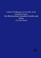 Johann Wolfgang vo Goethe, Johann Wolfgang von Goethe, Karl Friedric Zelter, Karl Friedrich Zelter - Der Briefwechsel zwischen Goethe und Zelter