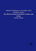 Johann Wolfgang vo Goethe, Johann Wolfgang von Goethe, Karl Friedric Zelter, Karl Friedrich Zelter - Der Briefwechsel zwischen Goethe und Zelter