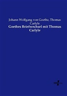 Thomas Carlyle, Johann Wolfgang vo Goethe, Johann Wolfgang von Goethe - Goethes Briefwechsel mit Thomas Carlyle