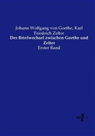Johann Wolfgang vo Goethe, Johann Wolfgang von Goethe, Karl Friedrich Zelter - Der Briefwechsel zwischen Goethe und Zelter