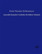 Ernst Theodor Echtermeyer - Auswahl deutscher Gedichte für höhere Schulen