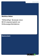 Matthias Weber - "Höhenflug". Konzept eines BCI-Computerspiels zur Höhenangst-Reduktion