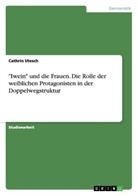 Cathrin Utesch - "Iwein" und die Frauen. Die Rolle der weiblichen Protagonisten in der Doppelwegstruktur