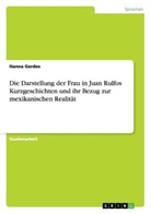 Anonym, Anonym, Anonymous, Hanna Gerdes - Die Darstellung der Frau in Juan Rulfos Kurzgeschichten und ihr Bezug zur mexikanischen Realität