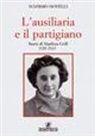 Massimo Novelli - L'ausiliaria e il partigiano. Storia di Marilena Grill 1928-1945