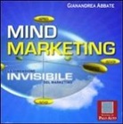 Gianandrea Abbate - Mind marketing. La dimensione invisibile del marketing