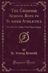 H. Irving Hancock - The Grammar School Boys in Summer Athletics: Or Dick Co; Make Their Fame Secure (Classic Reprint)