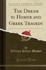 William Stuart Messer - The Dream in Homer and Greek Tragedy (Classic Reprint)