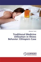 Abenezer Yared - Traditional Medicine Utilization in Illness Behavior: Ethiopia's Case