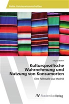 Tatjana Böhm - Kulturspezifische Wahrnehmung und Nutzung von Konsumorten