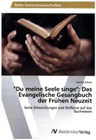 Carolin Schulz - "Du meine Seele singe": Das Evangelische Gesangbuch der Frühen Neuzeit