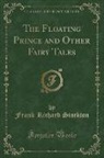 Frank Richard Stockton - The Floating Prince and Other Fairy Tales (Classic Reprint)
