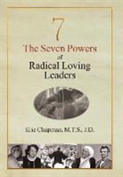 Erie Chapman - The Seven Powers of Radical Loving Leaders