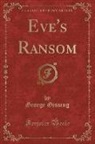 George Gissing - Eve's Ransom (Classic Reprint)