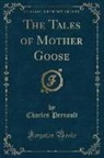 Charles Perrault - The Tales of Mother Goose (Classic Reprint)