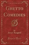Israel Zangwill - Ghetto Comedies (Classic Reprint)