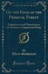 Albert Schweitzer - On the Edge of the Primeval Forest