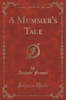 Anatole France - A Mummer's Tale (Classic Reprint)
