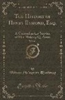 William Makepeace Thackeray - The History of Henry Esmond, Esq., Vol. 1 of 3: A Colonel in the Service of Her Majesty Q. Anne (Classic Reprint)
