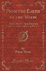 Jules Verne - Works of Jules Verne, Vol. 3: Adventures of Captain Hatteras; A Trip from the Earth to the Moon; A Tour of the Moon (Classic Reprint)