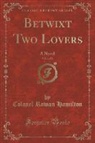Colonel Rowan Hamilton, Rowan Hamilton - Betwixt Two Lovers, Vol. 1 of 2