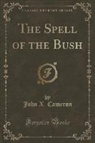 John X. Cameron - The Spell of the Bush (Classic Reprint)