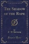 E. W. Hornung - The Shadow of the Rope (Classic Reprint)