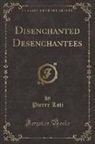 Pierre Loti - Disenchanted Desenchantees (Classic Reprint)