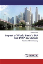 Gregory Eduah - Impact of World Bank's SAP and PRSP on Ghana: