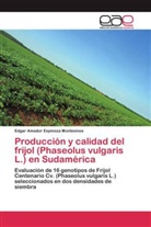 Edgar Amador Espinoza Montesinos - Producción y calidad del frijol (Phaseolus vulgaris L.) en Sudamérica