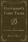 Ernst Theodor Amadeus Hoffmann - Hoffmann's Fairy Tales (Classic Reprint)