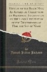 Joseph Julius Jackson - History of the Black Man; An Authentic Collection of Historical Information on the Early Civilization of the Descendants of Ham, the Son of Noah (Classic Reprint)