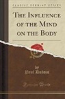 Paul Dubois - The Influence of the Mind on the Body (Classic Reprint)