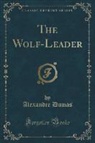 Alexandre Dumas - The Wolf-Leader (Classic Reprint)