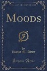 Louisa M. Alcott - Moods (Classic Reprint)