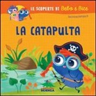 F. Zito - La catapulta. Le scoperte di Bebo e Bice