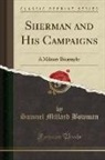Samuel Millard Bowman - Sherman and His Campaigns: A Military Biography (Classic Reprint)
