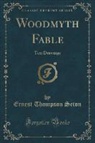 Ernest Thompson Seton - Woodmyth Fable