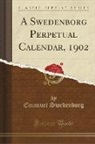 Emanuel Swedenborg - A Swedenborg Perpetual Calendar, 1902 (Classic Reprint)