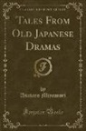 Asataro Miyamori - Tales From Old Japanese Dramas (Classic Reprint)