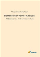 Alfred Heinrich Bucherer - Elemente der Vektor-Analysis