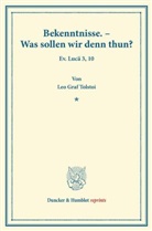 Leo Graf Tolstoi, Leo N. Tolstoi - Bekenntnisse. - Was sollen wir denn thun?