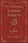 H. Belloc - On Nothing Kindred Subjects (Classic Reprint)