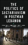 Jinan S Al-Habbal, Jinan S. Al-Habbal, Rabie Barakat, Rabie (PhD candidate in Political Science Barakat, Barakat Rabie, Lara. W Khattab... - The Politics of Sectarianism in Postwar Lebanon