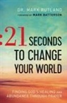 Mark Batterson, Dr Mark Rutland, Dr. Mark Rutland, Mark Rutland - 21 Seconds to Change Your World