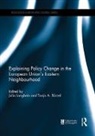 Julia (Freie Universitat Berlin Langbein, Julia Borzel Langbein, Tanja Borzel, Tanja (Free University of Berlin Borzel, Borzel Tanja, Julia Langbein... - Explaining Policy Change in the European Union s Eastern Neighbourhoo