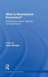 Jamie Morgan, Jamie Morgan, Morgan Jamie - What is Neoclassical Economics?