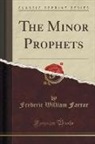Frederic William Farrar - The Minor Prophets (Classic Reprint)