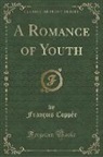 Francois Coppee, François Coppée - A Romance of Youth (Classic Reprint)